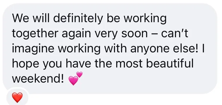 Message: "We will definitely be working together again very soon โ can't imagine working with anyone else! I hope you have the most beautiful weekend! ๐"